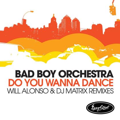 Bad Boy Orchestra- Do You Wanna Dance (Will Alonso & DJ Matrix Remixes)