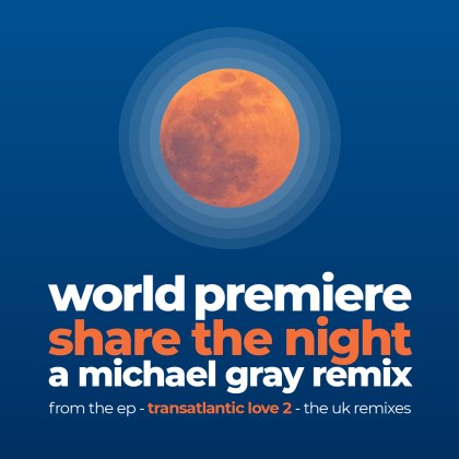 World Premiere & Michael Gray - Share The Night: A Michael Gray Remix