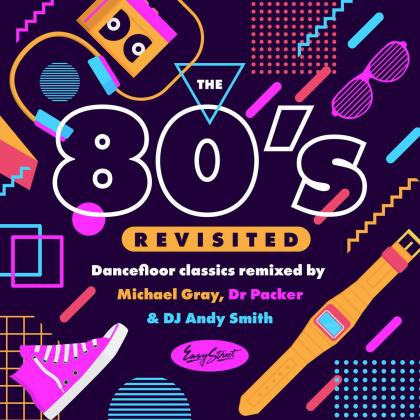 Michael Gray, Dr Packer, & DJ Andy Smith-The 80s Revisited - Dancefloor Classics Remixed By Michael Gray, Dr Packer & DJ Andy Smith